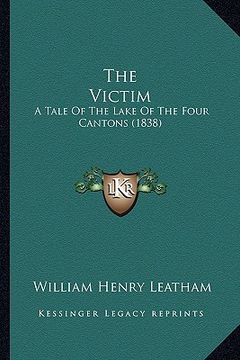 portada the victim: a tale of the lake of the four cantons (1838) (en Inglés)
