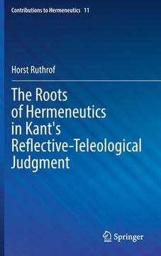 portada The Roots of Hermeneutics in Kant's Reflective-Teleological Judgment (en Inglés)