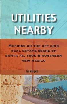 portada Utilities Nearby: Musings on the Off Grid Real Estate Scene of Santa Fe, Taos & Northern New Mexico (in English)