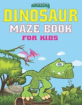 portada Amazing Dinosaur Maze Book for Kids: A Fantastic Dinosaur Mazes Activity Book for Kids, Great Gift for Boys, Girls, Toddlers & Preschoolers, Brain Challenge Game for Kids 