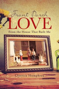 portada Front Porch Love: From the House That Built Me (en Inglés)