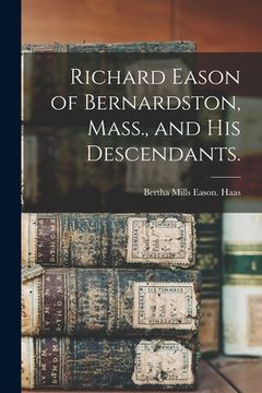 portada Richard Eason of Bernardston, Mass., and His Descendants. (en Inglés)