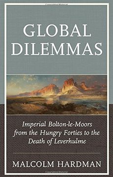 portada Global Dilemmas: Imperial Bolton-Le-Moors From the Hungry Forties to the Death of Leverhulme (in English)