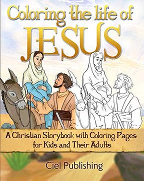 portada Coloring the Life of Jesus: A Christian Storybook With Coloring Pages for Kids and Their Adults 