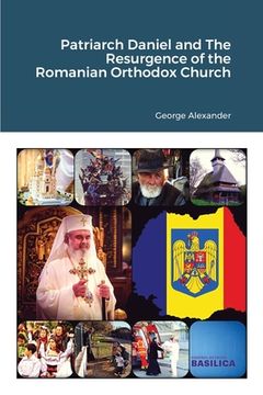 portada Patriarch Daniel and The Resurgence of the Romanian Orthodox Church (en Inglés)
