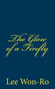 portada The Glow of a Firefly: Lee Won-Ro`s 17th Poetry Collection (en Inglés)