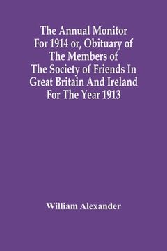 portada The Annual Monitor For 1914 Or, Obituary Of The Members Of The Society Of Friends In Great Britain And Ireland For The Year 1913 (en Inglés)