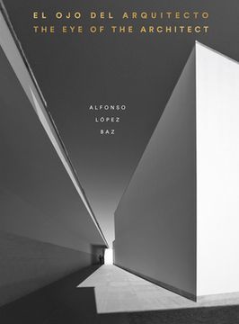 portada The eye of the Architect: Photographs by Alfonso López baz (in English)