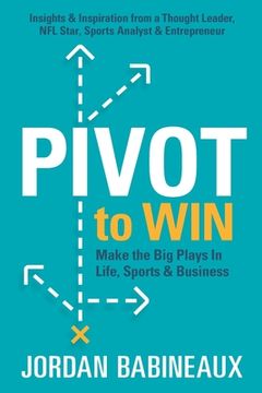 portada Pivot to Win: Make The Big Plays In Life, Sports & Business (en Inglés)