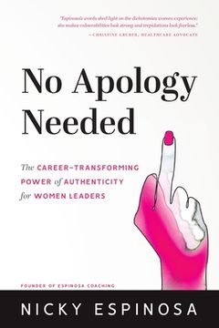 portada No Apology Needed: The Career-Transforming Power of Authenticity for Women Leaders (en Inglés)