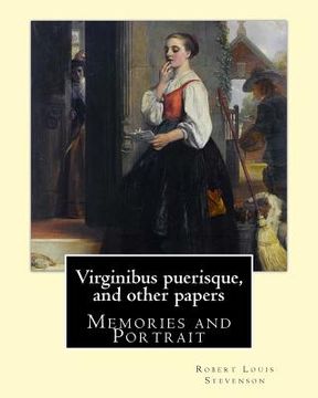 portada Virginibus puerisque, and other papers By: Robert Louis Stevenson: Memories and Portrait by Robert Louis Stevenson