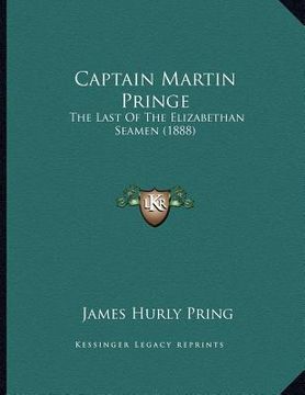 portada captain martin pringe: the last of the elizabethan seamen (1888) (in English)