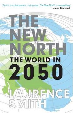portada the new north: the world in 2050. laurence c. smith (en Inglés)