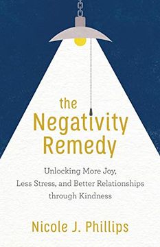 portada Negativity Remedy: Unlocking More Joy, Less Stress, and Better Relationships Through Kindness (en Inglés)