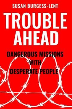 portada Trouble Ahead: Dangerous Missions with Desperate People (en Inglés)