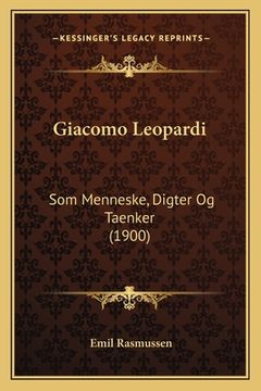 portada Giacomo Leopardi: Som Menneske, Digter Og Taenker (1900) (in Danés)