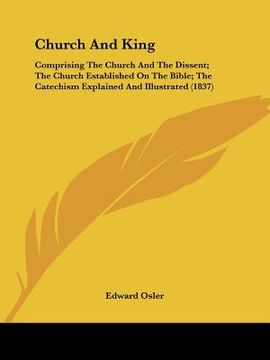 portada church and king: comprising the church and the dissent; the church established on the bible; the catechism explained and illustrated (1 (en Inglés)