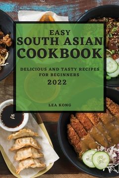 portada Easy South Asian Cookbook 2022: Delicious and Tasty Recipes for Beginners (en Inglés)