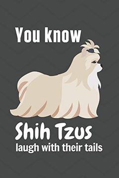 portada You Know Shih Tzus Laugh With Their Tails: For Shih tzu dog Fans (in English)