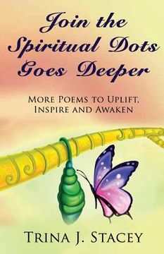 portada Join the Spiritual Dots Goes Deeper: More Poems to Uplift, Inspire and Awaken (en Inglés)