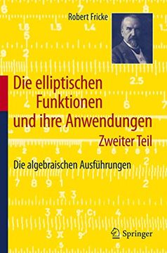 portada Die Elliptischen Funktionen und Ihre Anwendungen: Zweiter Teil: Die Algebraischen Ausführungen (en Alemán)