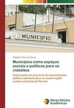 portada Municípios Como Espaços Sociais e Políticos Para os Cidadãos: Implicações do Processo de Emancipação Político-Administrativa na Mesorregião Centro-Ocidental do Paraná (en Portugués)