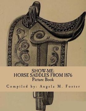 portada Show-Me: Horse Saddles From 1876 (Picture Book) (en Inglés)