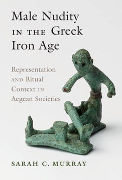 portada Male Nudity in the Greek Iron Age: Representation and Ritual Context in Aegean Societies (en Inglés)