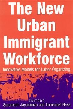 portada the new urban immigrant workforce: innovative models for labor organizing (in English)