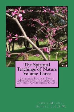 portada The Spiritual Teachings of Nature Volume 3: Inspired Poetry From Mohawk Valley and the Central California Coast (en Inglés)
