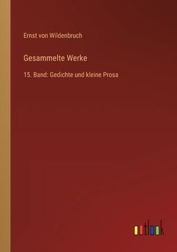 portada Gesammelte Werke: 15. Band: Gedichte und kleine Prosa (in German)