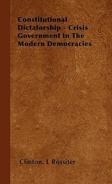 portada constitutional dictatorship - crisis government in the modern democracies (en Inglés)