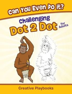 portada Can You Even Do it? Challenging Dot 2 Dot for Adults (en Inglés)