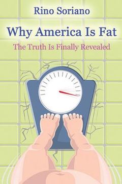 portada Why America Is Fat: The Truth Is Finally Revealed (en Inglés)