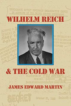 portada Wilhelm Reich and the Cold War: The True Story of how a Communist spy Team, Government Hoodlums and Sick Psychiatrists Destroyed Sexual Science and co (in English)