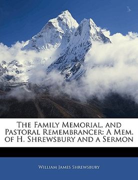portada the family memorial, and pastoral remembrancer: a mem. of h. shrewsbury and a sermon