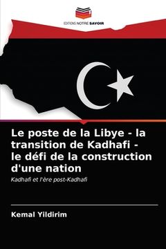 portada Le poste de la Libye - la transition de Kadhafi - le défi de la construction d'une nation (en Francés)