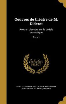 portada Oeuvres de théatre de M. Diderot: Avec un discours sur la poésie dramatique; Tome 1 (en Francés)