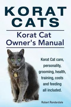 portada Korat Cats. Korat Cat Owners Manual. Korat Cat care, personality, grooming, health, training, costs and feeding all included. (en Inglés)