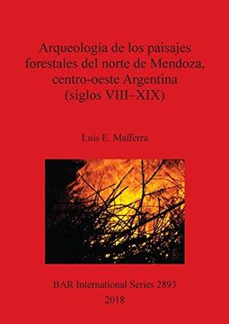 portada Arqueología de los Paisajes Forestales del Norte de Mendoza, Centro-Oeste Argentina (Siglos Viii-Xix) (Bar International Series) (in Spanish)