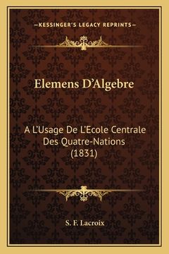 portada Elemens D'Algebre: A L'Usage De L'Ecole Centrale Des Quatre-Nations (1831) (en Francés)