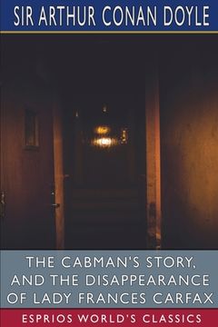 portada The Cabman's Story, and The Disappearance of Lady Frances Carfax (Esprios Classics) (en Inglés)