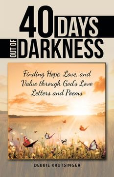 portada 40 Days out of Darkness: Finding Hope, Love, and Value Through God's Love Letters and Poems (in English)