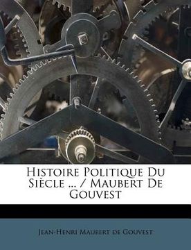 portada Histoire Politique Du Siecle ... / Maubert de Gouvest (in French)