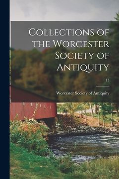 portada Collections of the Worcester Society of Antiquity; 15 (en Inglés)