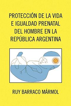 portada Proteccion de la Vida e Igualdad Prenatal del Hombre en la Republica Argentina