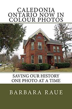 portada Caledonia Ontario now in Colour Photos: Saving our History one Photo at a Time (Cruising Ontario) (Volume 36) 