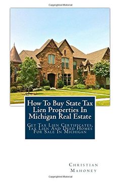 portada How To Buy State Tax Lien Properties In Michigan Real Estate: Get Tax Lien Certificates, Tax Lien And Deed Homes For Sale In Michigan