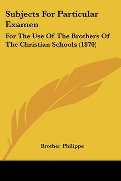 portada subjects for particular examen: for the use of the brothers of the christian schools (1870) (en Inglés)