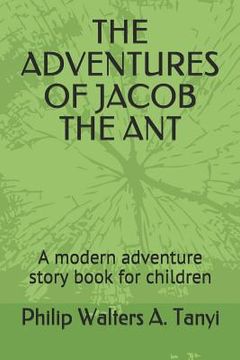 portada The Adventures of Jacob the Ant: A Modern Adventure Story Book for Children (en Inglés)